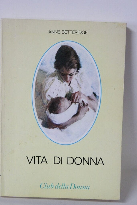 VITA DI DONNA  - ANNE BETTERIDGE - CLUB DELLA DONNA - PRIMA EDIZIONE 1976 Libri